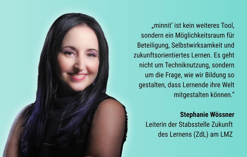 Die Grafik zeigt Stephanie Wössner, die Leiterin der Stabsstelle Zukunft des Lernens am LMZ und Autorin des Artikels. Sie wird folgendermaßen zitiert: "minnit’ ist kein weiteres Tool, sondern ein Möglichkeitsraum für Beteiligung, Selbstwirksamkeit und zukunftsorientiertes Lernen. Es geht nicht um Techniknutzung, sondern um die Frage, wie wir Bildung so gestalten, dass Lernende ihre Welt mitgestalten können."